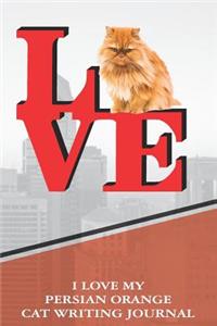 I Love My Persian Orange Cat Writing Journal