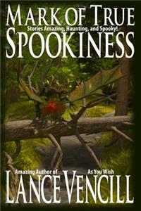 Mark of True Spookiness: Stories Amazing, Haunting, and Spooky!