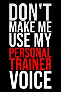 Don't Make Me Use My Personal Trainer Voice