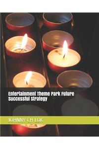 Entertainment Theme Park Future Successful Strategy