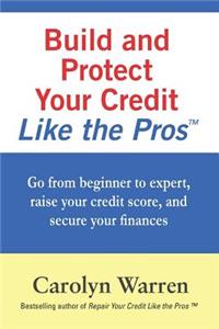 Build and Protect Your Credit Like the Pros