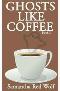 Ghosts Like Coffee
