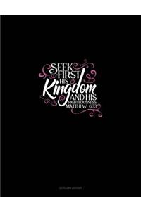 Seek First His Kingdom and His Righteousness - Matthew 6