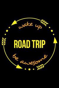 Wake Up Road Trip Be Awesome Notebook for Road Trip Lovers, Medium Ruled Journal