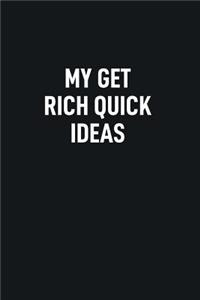 My Get Rich Quick Ideas