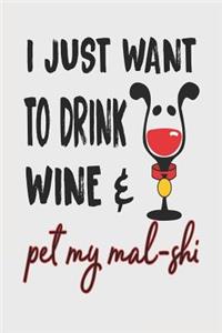 I Just Want to Drink Wine & Pet My Mal-Shi