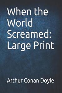 When the World Screamed: Large Print