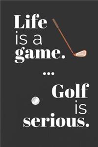 Life Is a Game. Golf Is Serious.