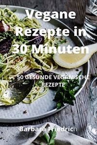 Vegane Rezepte in 30 Minuten