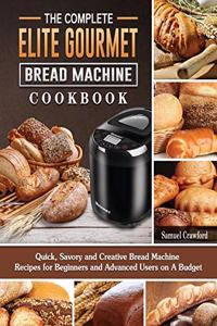 Complete Elite Gourmet Bread Machine Cookbook