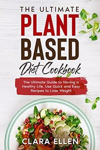 The Ultimate Plant-Based Diet Cookbook
