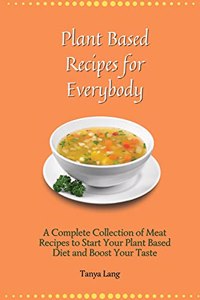 Plant Based Recipes for Everybody