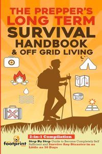 The Prepper's Long-Term Survival Handbook & Off Grid Living