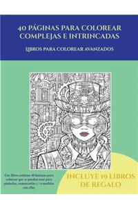 Libros para colorear avanzados (40 páginas para colorear complejas e intrincadas): Este libro contiene 40 láminas para colorear que se pueden usar para pintarlas, enmarcarlas y / o meditar con ellas. Puede fotocopiarse, imprimirse 