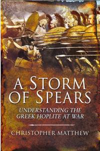 Storm of Spears: Understanding the Greek Hoplite in Action