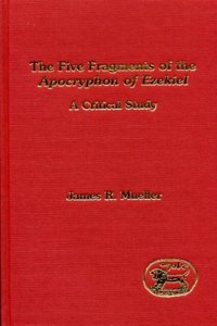 The Five Fragments of the Apocryphon Ezekiel: A Critical Study (Journal for the Study of the Pseudepigrapha Supplement S.)