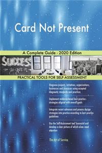 Card Not Present A Complete Guide - 2020 Edition