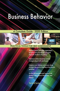 Business Behavior A Complete Guide - 2020 Edition