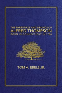 The Parentage and Siblings of Alfred Thompson Born in Connecticut in 1786