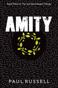 Amity: Book 3 in the Last Seed Keeper Series