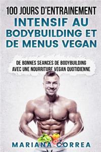 100 Jours de Entrainement Intensif Au Bodybuilding Et de Menus Vegan