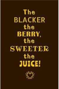 The Blacker the Berry, the Sweeter the Juice!