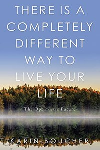 There Is a Completely Different Way to Live Your Life