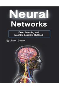 Neural Networks: Deep Learning and Machine Learning Outlined