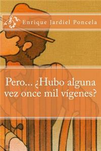 Pero... ¿Hubo alguna vez once mil vÍrgenes?