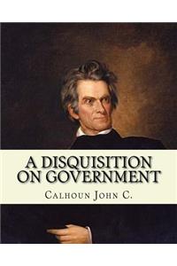 A disquisition on government. (Politics and government)