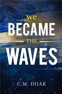 We Became The Waves
