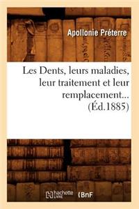 Les Dents, Leurs Maladies, Leur Traitement Et Leur Remplacement (Éd.1885)