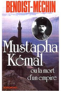 Mustapha Kemal Ou La Mort D'Un Empire