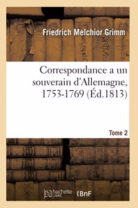 Correspondance Littéraire, Philosophique Et Critique Adressée a Un Souverain d'Allemagne, 1753-1769