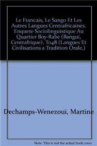 Le Francais, Le Sango Et Les Autres Langues Centrafricaines. Enquete Sociolinguistique Au Quartier Boy-Rabe (Bangui, Centrafrique)
