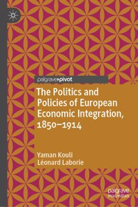 Politics and Policies of European Economic Integration, 1850-1914