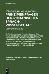 Benötigen Wir Eine Wissenschaftlich Deskriptive Grammatik? Puscariu, Sextil: Zur Rekonstruktion Des Urrumänischen. Herzog, Eugen: Das -To- Prinzip Im Altromanischen. Rösler, Margarete: Das Vigesimalsystem Im Romanischen