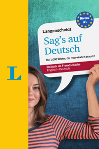 Langenscheidt Sag's Auf Deutsch - Die 1.000 Wörter, Die Man Wirklich Braucht, Englisch-Deutsch (Langenscheidt Say It in German - The 1,000 Words You Really Need, English-German)