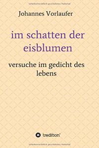 im schatten der eisblumen: versuche im gedicht des lebens