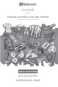BABADADA black-and-white, Khmer (in khmer script) - français canadien avec des articles, visual dictionary (in khmer script) - le dictionnaire visuel
