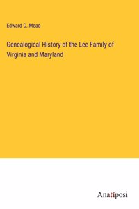 Genealogical History of the Lee Family of Virginia and Maryland