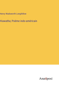 Hiawatha; Poëme indo-américain