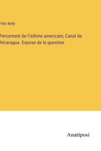 Percement de l'isthme americain; Canal de Nicaragua. Expose de la question
