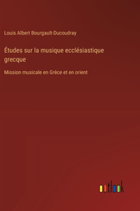 Études sur la musique ecclésiastique grecque