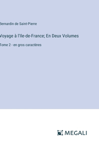 Voyage à l'Ile-de-France; En Deux Volumes