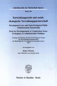 Entwicklungsrecht Und Sozial-Okologische Verwaltungspartnerschaft / Development Law and Socio-Ecological Public Administration Partnership / Droit de Developpement Et Cooperation Socio-Ecologique En Administration Publique