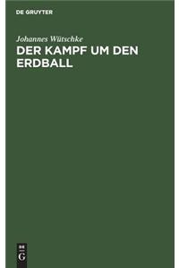 Der Kampf um den Erdball