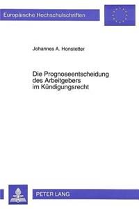 Die Prognoseentscheidung Des Arbeitgebers Im Kuendigungsrecht