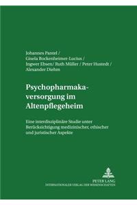 Psychopharmakaversorgung Im Altenpflegeheim: Eine Interdisziplinaere Studie Unter Beruecksichtigung Medizinischer, Ethischer Und Juristischer Aspekte