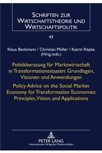 Politikberatung Fuer Marktwirtschaft in Transformationsstaaten: Grundlagen, Visionen Und Anwendungen- Policy Advice on the Social Market Economy for Transformation Economies: Principles, Vision, and Applications